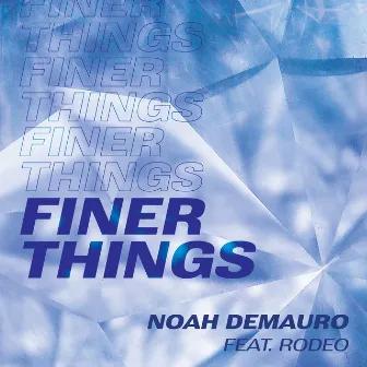 Finer Things (feat. Rodeo) by Noah Demauro