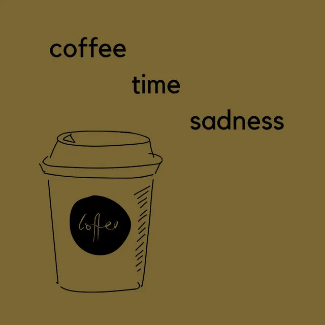 Coffee Time Sadness