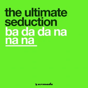 Ba Da Da Na Na Na by The Ultimate Seduction