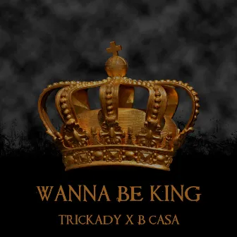 Wanna Be King by Trickady