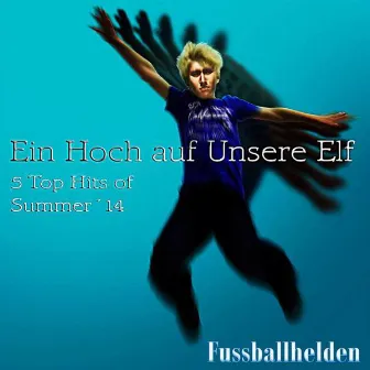 Ein Hoch auf unsere Elf (5 Tops Hits of Summer 2014) by Fussballhelden