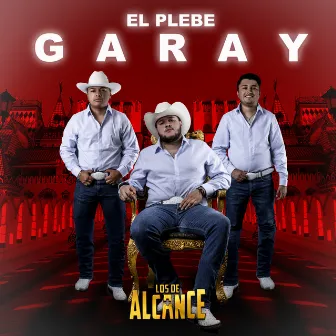 El Plebe Garay by Los de Alcance