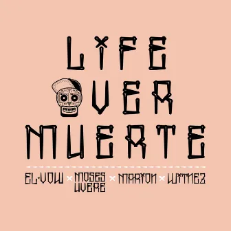 Life Over Muerte by El Vow