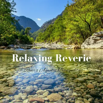 Relaxing Reverie: River's Aquatic Tranquility by Spiritual Relax