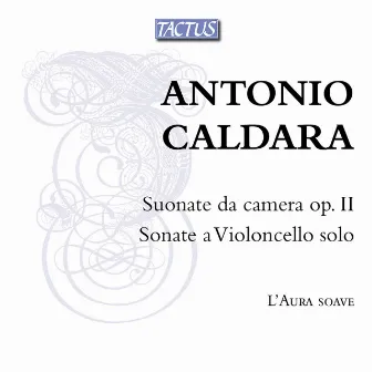 Caldara: Sounate da camera Op. 2 & Cello Sonatas by Aura Soave Cremona, L'