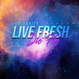 Live Fresh Die Fly by Celebrity