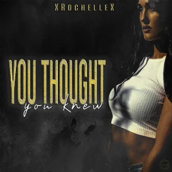 You Thought You Knew by Xrochellex