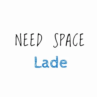 Need Space by Lade