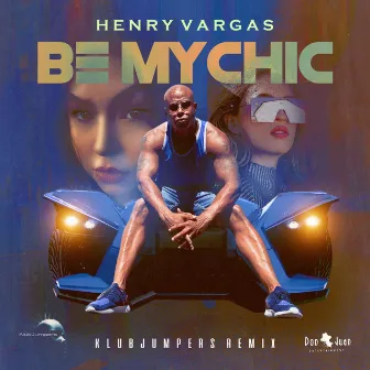 Be My Chic Klubjumpers Remix by Henry Vargas