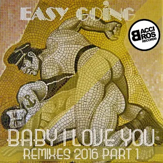 Baby I Love You - Remixes 2016 Part 1 by Easy Going