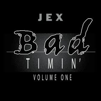 Bad Timin Vol. 1 by JEX