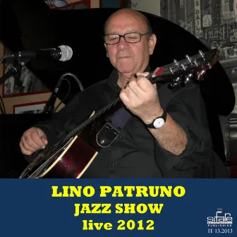 Lino Patruno Jazz Show Live 2012 (The Best of Lino Patruno) by Lino Patruno