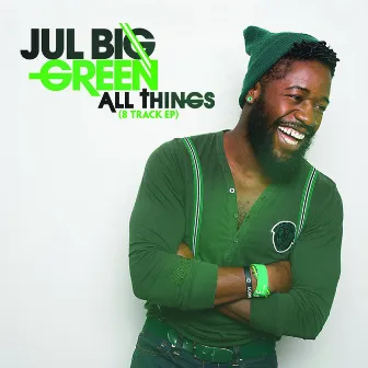 All Things (8 Track EP) by Jul Big Green