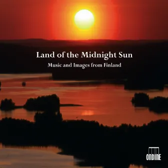 Land of the Midnight Sun - Music and Images From Finland by Tuomas Ollila-Hannikainen