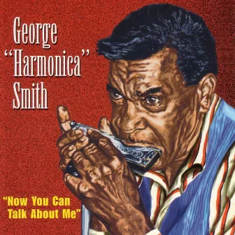 Now You Can Talk About Me by George Smith