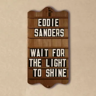 Wait For The Light To Shine by Eddie Sanders