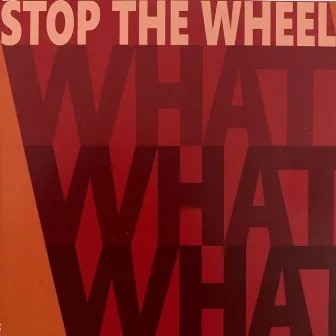 What What What (Live) by Stop the wheel