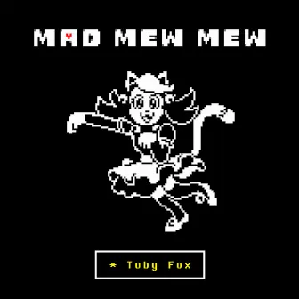 Mad Mew Mew (from UNDERTALE) by Toby Fox