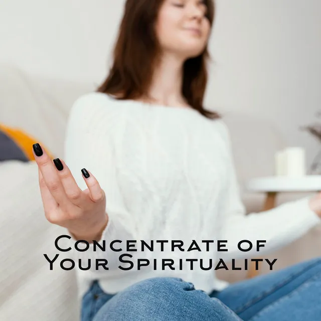 Concentrate of Your Spirituality – 1 Hour of New Age Mantras for Meditation and Yoga Practice