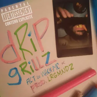 dRiPgrillZ by Le WACK MC