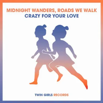 Crazy For Your Love by Roads We Walk