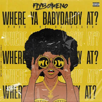 Where Ya Babydaddy by Fly Boi Keno