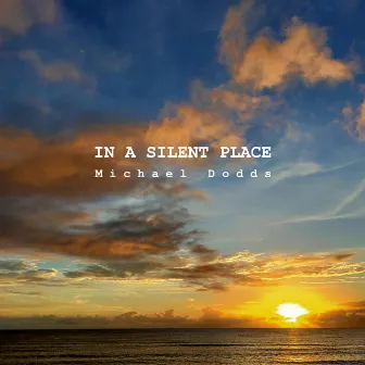 In a Silent Place by Michael Dodds