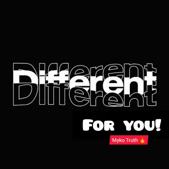 Different For You by Myko Truth