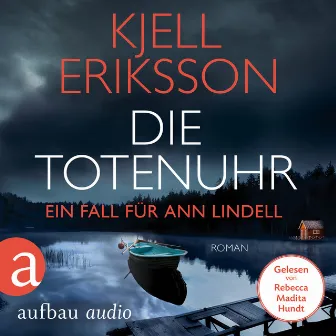 Die Totenuhr [Ein Fall für Ann Lindell, Band 9 (Ungekürzt)] by Kjell Eriksson