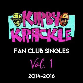 Fan Club Singles, Vol. 1 (2014-2016) by Kirby Krackle