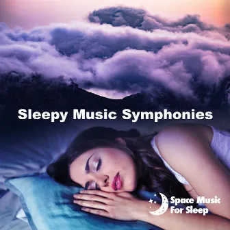 Sleepy Music Symphonies by Space Music For Sleep