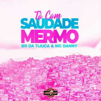 Tô Com Saudade Mermo by BR DA TIJUCA