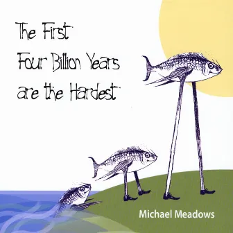 The First Four Billion Years Are the Hardest by Michael Meadows