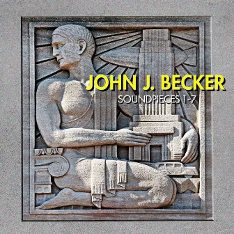 John J. Becker: Soundpieces 1-7 by John J. Becker