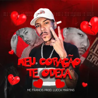 Meu Coração Te Odeia by Mc Francis