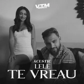 Te vreau (Acustic) by Lele