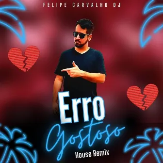 Erro Gostoso (House Remix) by Felipe Carvalho DJ