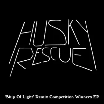 Ship of Light Remix EP by Husky Rescue