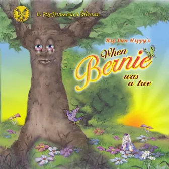 When Bernie Was A Tree by Rip Van Hippy