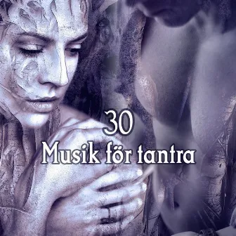 30 Musik för tantra - Hitta andlighet, Passion och sensualitet i tantriska övningar, Erotisk avkoppling, Tantrisk massage by Masters of Music Tantriska