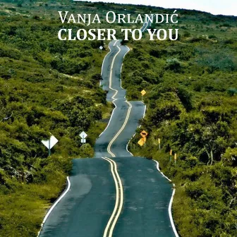 Closer to You by Vanja Orlandic