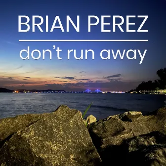 Don't Run Away by Brian Perez