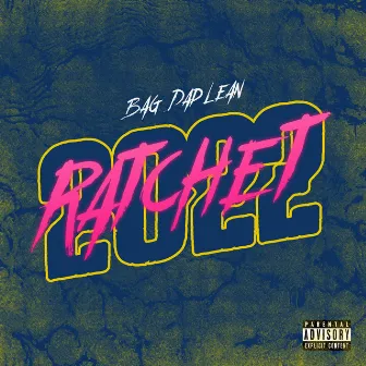 RATCHET by BagDadLean