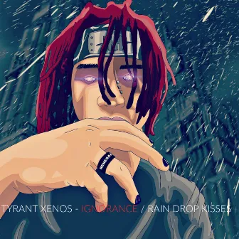 Ignorance / Raindrop Kisses by Tyrant Xenos