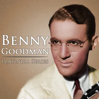 The Benny Goodman Sextet - Platinum Series by Benny Goodman Sextet