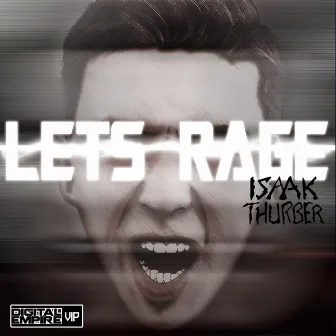 Let's Rage by Isaak Thurber