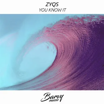 You Know It by ZYQS