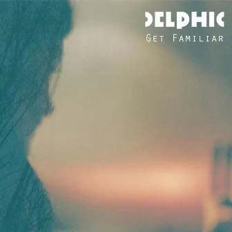 Get Familiar by Delphic