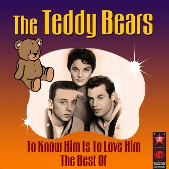 To Know Him Is To Love Him - The Best Of by The Teddy Bears