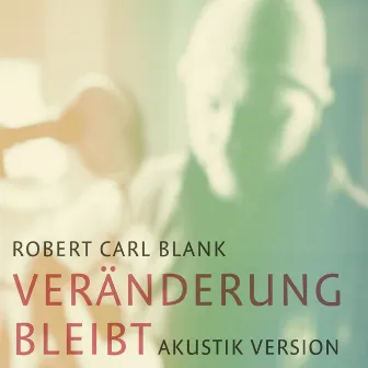 Veränderung Bleibt (Akustik Version) by Robert Carl Blank